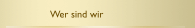 Wer sind wir